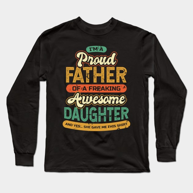 Im a Proud Dad of a Freaking Awesome Daughter Long Sleeve T-Shirt by aneisha